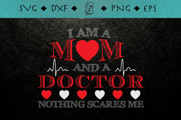 I'm a Mom and a Doctor, Nothing Scares Me SVG Design Review