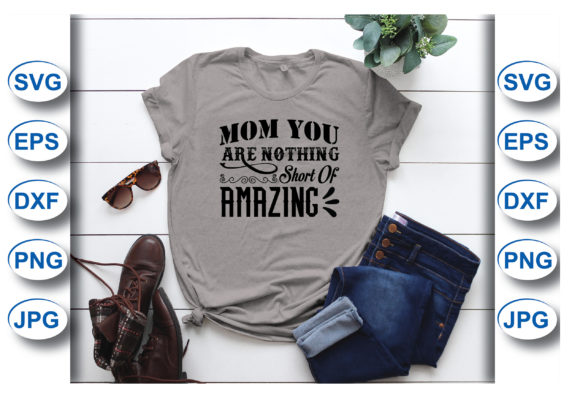 Mom You Are Nothing Short of T-shirt: A Designer’s Honest Review